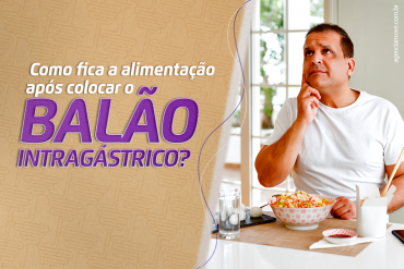 Como fica a alimentação após colocar o balão intragástrico?